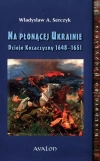 Na płonącej Ukrainie. Dzieje Kozaczyzny 1648–1651 - zdjęcie