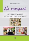 Na zakupach. Ćwiczenia rozwijające i kształtujące procesy poznawcze - zdjęcie