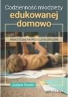 Codzienność młodzieży edukowanej domowo. Praktyczne propozycje rozwiązań - zdjęcie