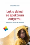 Lęk u dzieci ze spektrum autyzmu. Praktyczne porady dla rodziców - zdjęcie