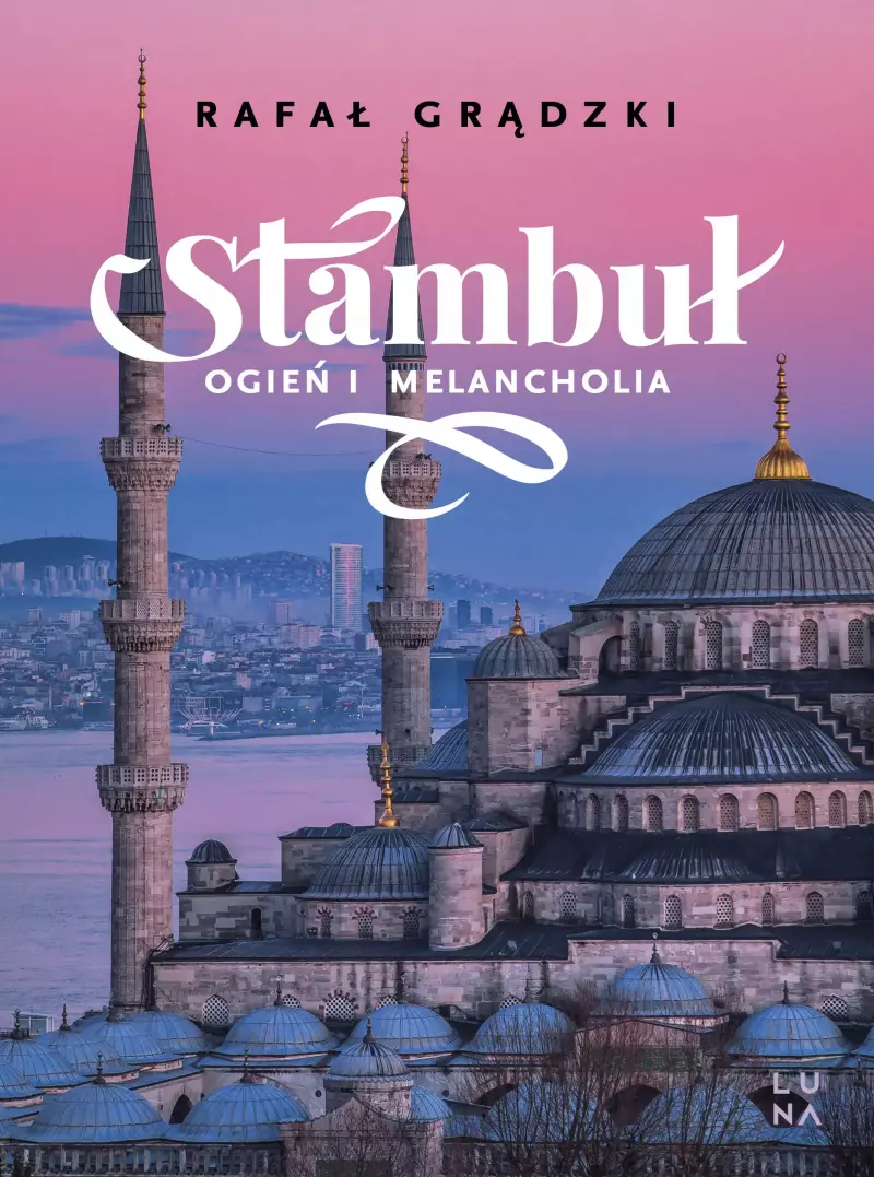 Stambuł. Ogień i melancholia Stambuł. Ogień i melancholia