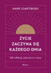 Życie zaczyna się każdego dnia. 366 refleksji, żeby być tu i teraz - zdjęcie