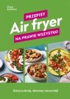 Air fryer. Przepisy na prawie wszystko - zdjęcie