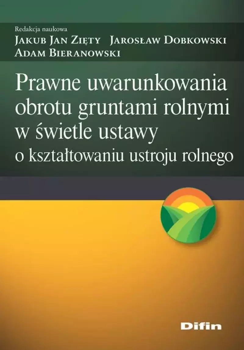 Prawne uwarunkowania obrotu gruntami rolnymi w świetle ustawy o kształtowaniu ustroju rolnego