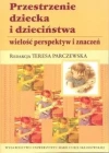 Przestrzenie dziecka i dzieciństwa. Wielość perspektyw i znaczeń - zdjęcie