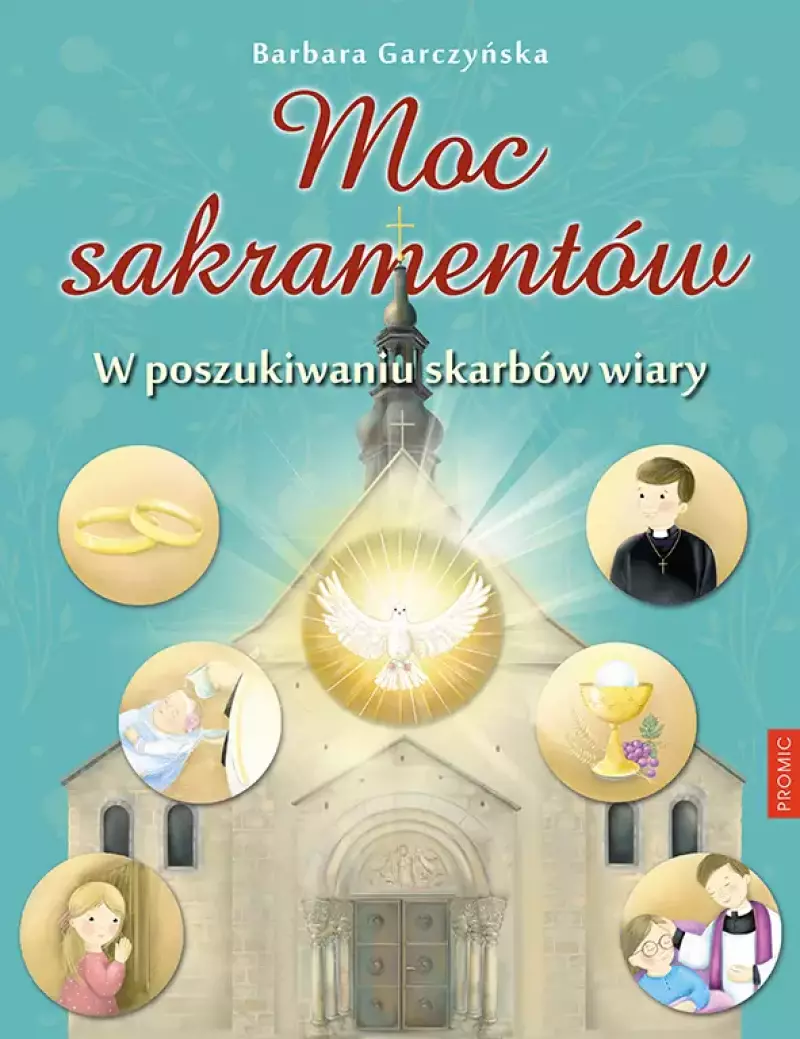 Moc sakramentów. W poszukiwaniu skarbów wiary Moc sakramentów. W poszukiwaniu skarbów wiary