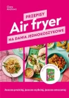 Air fryer. Przepisy na dania jednokoszykowe - zdjęcie