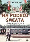 Na podbój świata. Śląskie sensacje wojenne - zdjęcie