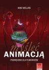 Myśleć animacją. Podręcznik dla filmowców - zdjęcie
