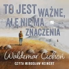 To jest ważne, ale nie ma znaczenia - zdjęcie