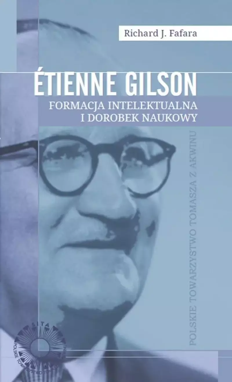 Etienne Gilson Formacja intelektualna i dorobek... Etienne Gilson Formacja intelektualna i dorobek...