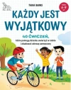 Każdy jest wyjątkowy. 40 ćwiczeń, które pomogą dziecku uwierzyć w siebie i zbudować zdrową samoocenę - zdjęcie