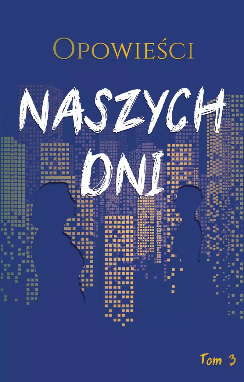 Opowieści naszych dni. Tom 3