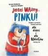 Jesteś ważny, Pinku! Książka o poczuciu własnej wartości dla dzieci i dla rodziców trochę też - zdjęcie