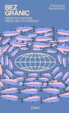 Bez granic. Niezwykłe historie wędrujących zwierząt, - zdjęcie