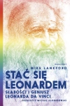 Stać się Leonardem. Słabości i geniusz Leonarda da Vinci - zdjęcie