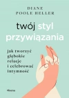 Twój styl przywiązania. Jak tworzyć głębokie relacje i celebrować intymność - zdjęcie