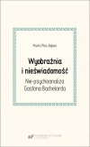 Wyobraźnia i nieświadomość. Nie-psychoanaliza Gastona Bachelarda - zdjęcie