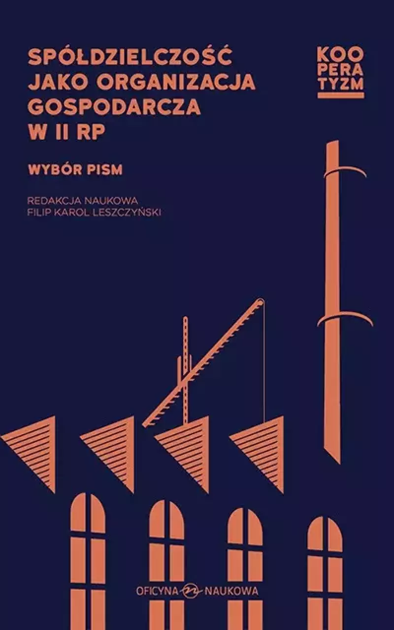 Spółdzielczość jako organizacja gospodarcza w II RP. Wybór pism Spółdzielczość jako organizacja gospodarcza w II RP. Wybór pism