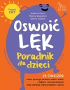 Oswoić lęk. Poradnik dla dzieci 25 ćwiczeń inspirowanych terapią CBT, które pomogą dziecku radzić sobie z lękiem i zmartwienia oraz czerpać więcej radości z życia - zdjęcie