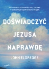 Doświadczyć Jezusa naprawdę. Jak odnaleźć schronienie, siłę i zachwyt w codziennych spotkaniach z Bogiem - zdjęcie