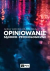 Opiniowanie sądowo-psychologiczne. Teoria i praktyka - zdjęcie