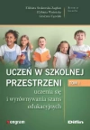 Uczeń w szkolnej przestrzeni uczenia się i wyrównywania szans edukacyjnych. Tom 1 - zdjęcie