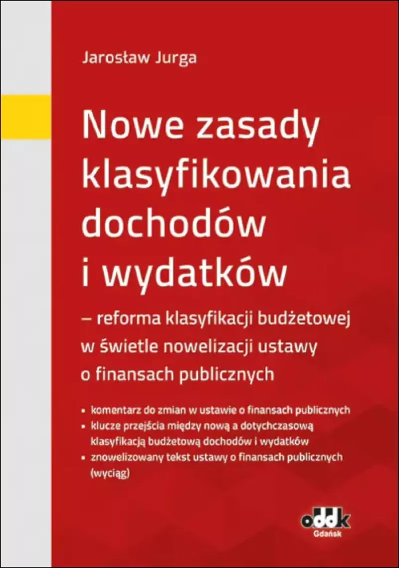 Nowe zasady klasyfikowania dochodów i wydatków - reforma klasyfikacji budżetowej w świetle nowelizacji ust. o finansach publicznych