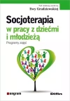 Socjoterapia w pracy z dziećmi i młodzieżą. Programy zajęć - zdjęcie
