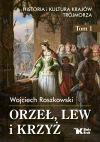 Orzeł, lew i krzyż. Historia i kultura krajów Trójmorza. Tom 1 Orzeł, lew i krzyż. Historia i kultura krajów Trójmorza. Tom 1 - zdjęcie