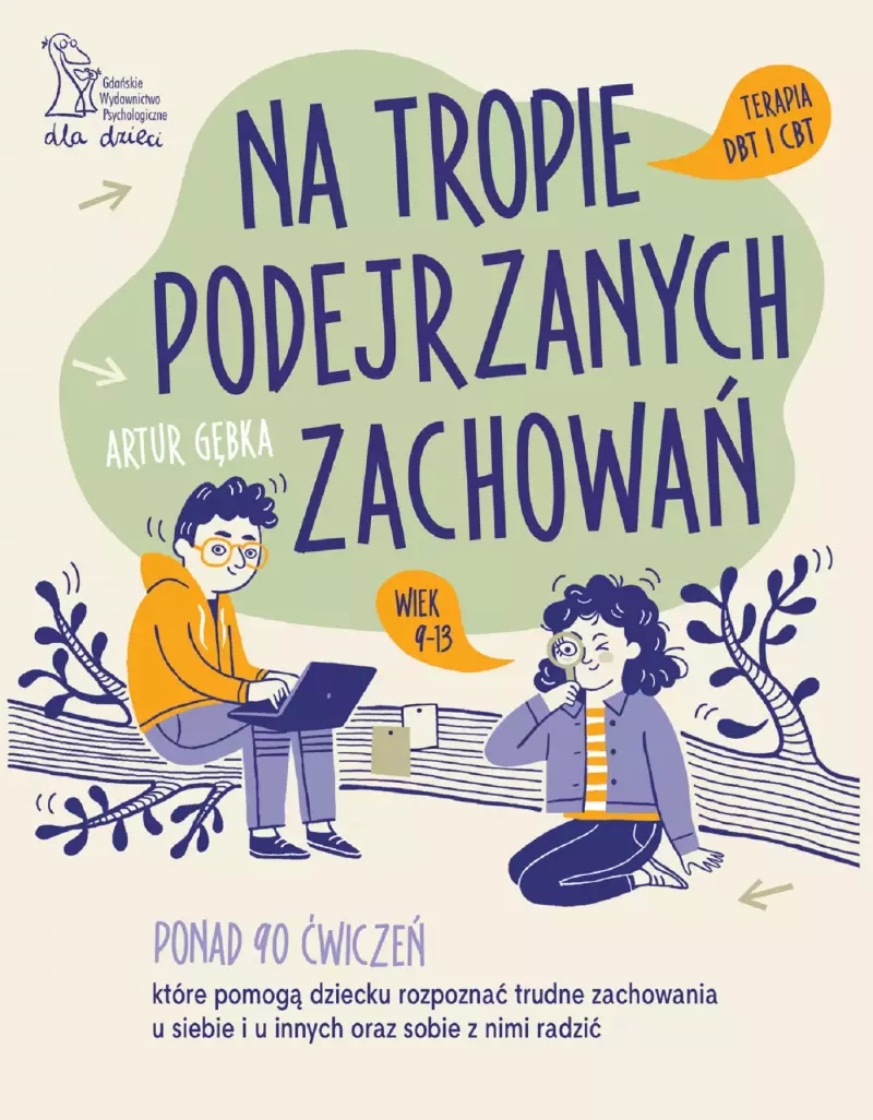 Na tropie podejrzanych zachowań. Terapia DBT i CBT wiek 9-13 Na tropie podejrzanych zachowań. Terapia DBT i CBT wiek 9-13