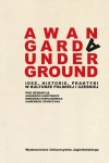 Awangarda/Underground. Idee, historie, praktyki w kulturze polskiej i czeskiej - zdjęcie