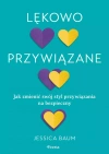Lękowo przywiązane. Jak zmienić swój styl przywiązania na bezpieczny - zdjęcie