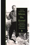 Miron, Ilia, Kornel. Opowieść biograficzna o Kornelu Filipowiczu - zdjęcie