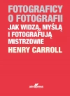 Fotograficy o fotografii Jak widzą, myślą i fotografują mistrzowie - zdjęcie