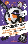 Kto? Gdzie? Jak? 5-minutowe zagadki kryminalne z dreszczykiem dla dzieci - zdjęcie