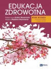 Edukacja zdrowotna. Podstawy teoretyczne, metodyka, praktyka, nowe wydanie - zdjęcie