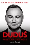 Duduś. Prezydent we mgle. Kulisy Pałacu Andrzeja Dudy - zdjęcie