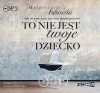 To nie jest twoje dziecko. Audiobook - zdjęcie
