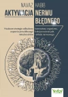Aktywacja nerwu błędnego. Naukowe strategie odbudowy homeostazy organizmu, wsparcia prawidłowego funkcjonowania jelit, mitochondriów i układu nerwowego - zdjęcie