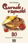 Garnek rzymski. 80 zdrowych i pysznych przepisów - zdjęcie