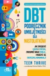 Terapia dialektyczno-behawioralna. DBT. Podręcznik umiejętności dla nastolatków - zdjęcie