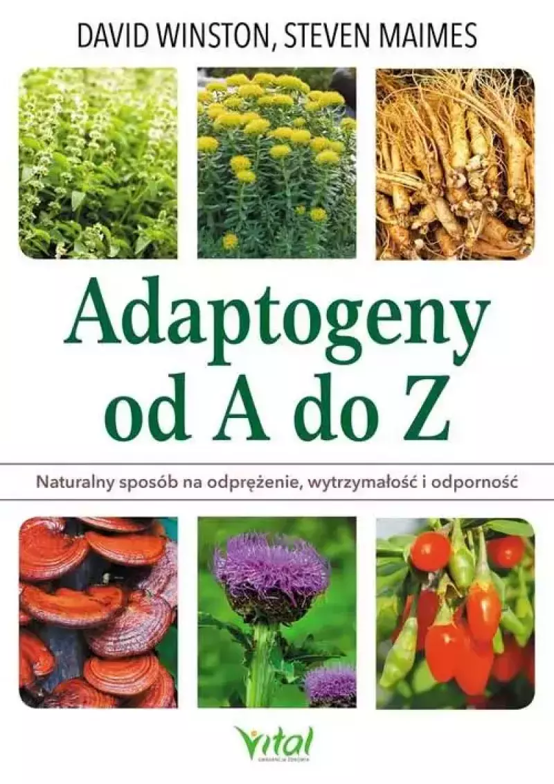 Adaptogeny od A do Z. Naturalny sposób na odprężenie, wytrzymałość i odporność