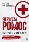 Pierwsza pomoc. Gdy poleje się krew. Poradnik postępowania w przypadku ran i krwotoków - zdjęcie