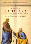 Religia katolicka. Jej podstawy, jej źródła i jej prawdy wiary. Rozprawy dogmatyczne - zdjęcie