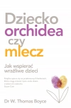 Dziecko orchidea czy mlecz. Jak wspierać wrażliwe dzieci - zdjęcie