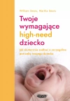 High-need baby. Jak skutecznie zadbać o szczególne potrzeby twojego wymagającego dziecka? - zdjęcie