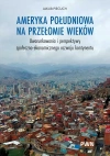 Ameryka Południowa na przełomie wieków. Uwarunkowania i perspektywy społeczno-ekonomicznego rozwoju kontynentu - zdjęcie