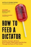 How to Feed a Dictator: Saddam Hussein, Idi Amin, Enver Hoxha, Fidel Castro, and Pol Pot Through the Eyes of Their Cooks - zdjęcie