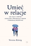 Umieć w relacje. Jak więzi z innymi leczą nas, uwalniają z traum i pomagają rozkwitać - zdjęcie